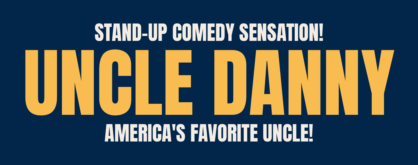 Uncle Danny — Stand-Up Comedy Sensation — America's Favorite Uncle
